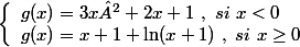 \left\lbrace\begin{array} l g(x)=3x²+2x+1~,~si~x<0 \\ g(x)=x+1+\ln (x+1)~,~si~x \geq 0 \end{array}